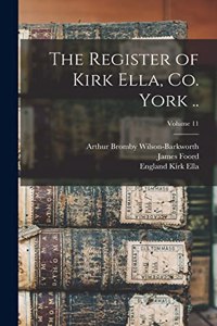 Register of Kirk Ella, co. York ..; Volume 11
