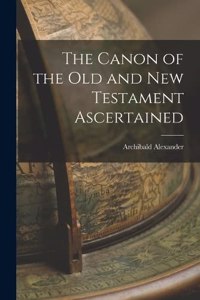 Canon of the Old and New Testament Ascertained