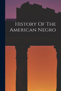 History Of The American Negro