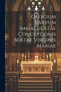 Officium Parvum Immaculatae Conceptionis Beatae Virginis Mariae