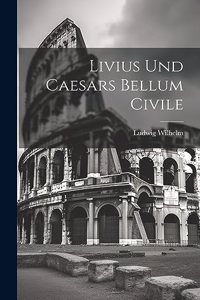 Livius Und Caesars Bellum Civile