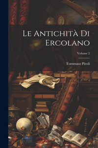 Le Antichità Di Ercolano; Volume 2