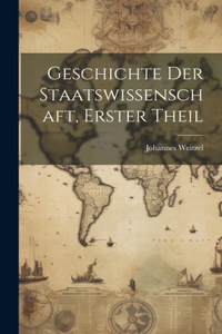 Geschichte Der Staatswissenschaft, Erster Theil