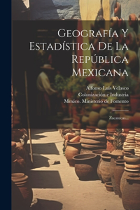 Geografía Y Estadística De La República Mexicana