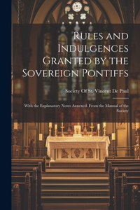 Rules and Indulgences Granted by the Sovereign Pontiffs