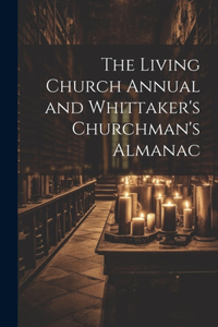 The Living Church Annual and Whittaker's Churchman's Almanac