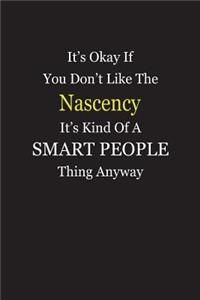 It's Okay If You Don't Like The Nascency It's Kind Of A Smart People Thing Anyway