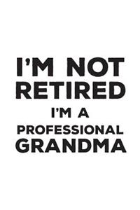I'm Not Retired I'm A Professional Grandma