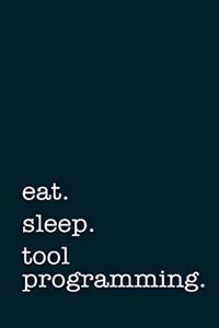 eat. sleep. tool programming. - Lined Notebook