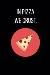 In Pizza We Crust.