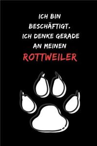 Ich bin beschäftigt. Ich denke gerade an meinen Rottweiler