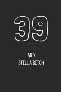 39 and still a bitch