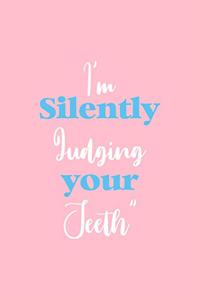 I'm Silently Judging Your Teeth