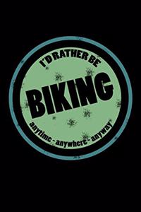 I'd Rather Be Biking Anytime Anywhere Anyway