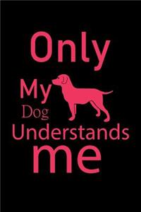 Only My Dog Understands me: College Ruled Composition Notebook - 100 Blank Lined Pages, 6" x 9", Lined Paper Writing Journal Book for Dog Owners (Dog Dad Journals and Notebooks