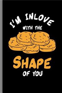 I'm inlove with the Shape of You