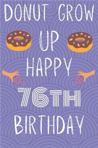 Donut Grow Up Happy 76th Birthday