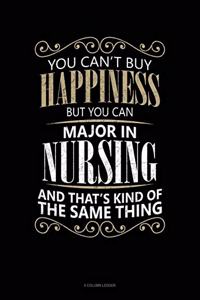 You Can't Buy Happiness But You Can Major In Nursing And That's Kind Of The Same Thing