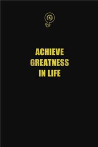 Achieve greatness in life