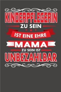 Kinderpflegerin Zu Sein Ist Eine Ehre - Mama Zu Sein Ist Unbezahlbar