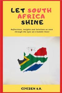 Let South Africa Shine: Reflections, Insights and Solutions as Seen Through the Eyes of a Humble Voter