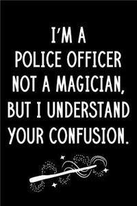 I'm A Police Officer Not A Magician But I Understand Your Confusion