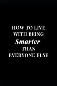 How To Live With Being Smarter Than Everyone Else