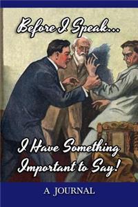 Before I Speak, I Have Something Important to Say! A Journal