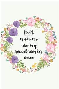 Don't make me use my social worker voice