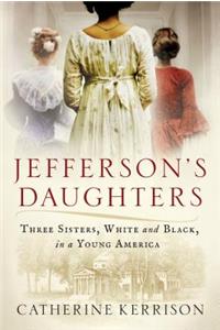 Jefferson's Daughters: Three Sisters, White and Black, in a Young America