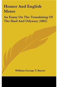 Homer And English Metre: An Essay On The Translating Of The Iliad And Odyssey (1862)