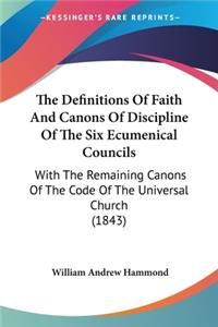 Definitions Of Faith And Canons Of Discipline Of The Six Ecumenical Councils