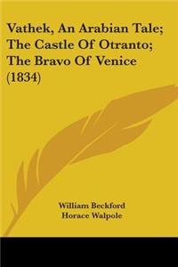 Vathek, An Arabian Tale; The Castle Of Otranto; The Bravo Of Venice (1834)