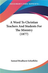 Word To Christian Teachers And Students For The Ministry (1877)