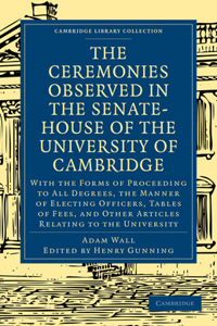 Ceremonies Observed in the Senate-House of the University of Cambridge