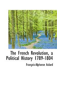 The French Revolution, a Political History 1789-1804