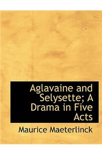 Aglavaine and Selysette; A Drama in Five Acts