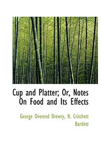 Cup and Platter; Or, Notes on Food and Its Effects