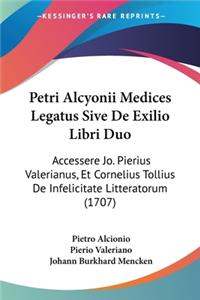 Petri Alcyonii Medices Legatus Sive De Exilio Libri Duo