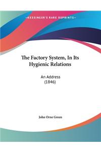 The Factory System, In Its Hygienic Relations