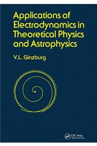 Applications of Electrodynamics in Theoretical Physics and Astrophysics