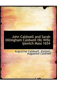 John Caldwell and Sarah Dillingham Caldwell His Wife Ipswich Mass 1654