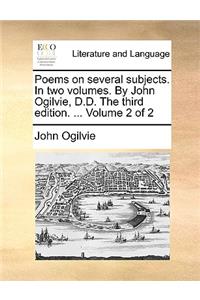 Poems on Several Subjects. in Two Volumes. by John Ogilvie, D.D. the Third Edition. ... Volume 2 of 2