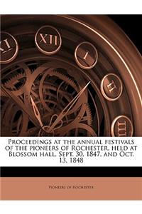 Proceedings at the Annual Festivals of the Pioneers of Rochester, Held at Blossom Hall, Sept. 30, 1847, and Oct. 13, 1848 Volume 2