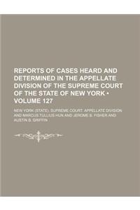 Reports of Cases Heard and Determined in the Appellate Division of the Supreme Court of the State of New York (Volume 127)