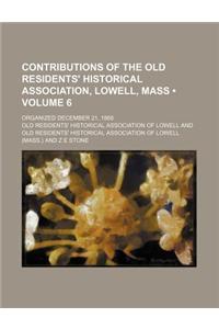 Contributions of the Old Residents' Historical Association, Lowell, Mass (Volume 6); Organized December 21, 1868