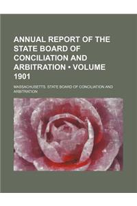 Annual Report of the State Board of Conciliation and Arbitration (Volume 1901)