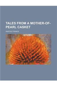 Tales from a Mother-Of-Pearl Casket