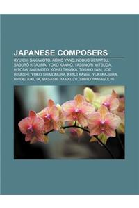 Japanese Composers: Ryuichi Sakamoto, Akiko Yano, Nobuo Uematsu, Sabur Kitajima, Yoko Kanno, Yasunori Mitsuda, Hitoshi Sakimoto, Kohei Tanaka