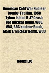 American Cold War Nuclear Bombs: Fat Man, 1958 Tybee Island B-47 Crash, B61 Nuclear Bomb, W80, W47, B53 Nuclear Bomb, Mark 17 Nuclear Bomb, W33